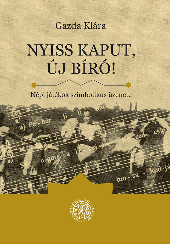 [Mesaje simbolice ale jocurilor de copii (Cărți Kriza Nr. 42)] Nyiss kaput, új bíró! Népi játékok szimbolikus üzenete (Kriza Könyvek, 42.)